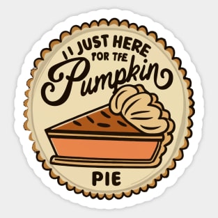 I'm just here for the Pumpkin Pie Sticker